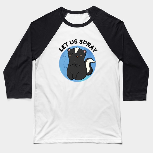 Let Us Spray Funny Skunk Pun Baseball T-Shirt by punnybone